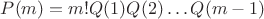 $P(m)=m!Q(1)Q(2) \dots Q(m-1)$ $P(m)=m!Q(1)Q(2) \dots Q(m-1)$