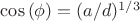 $\cos{(\phi)}=(a/d)^{1/3}$