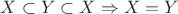 $X\subset Y\subset X\Rightarrow X=Y$