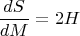 $$\frac {dS} {dM}=2H$$