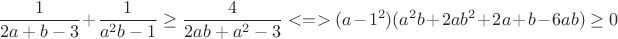 $$\frac{1}{2a+b-3}+\frac{1}{a^2b-1}\geq\frac{4}{2ab+a^2-3}<=>(a-1^2)(a^2b+2ab^2+2a+b-6ab)\ge 0$$
