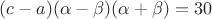 $(c-a)(\alpha-\beta)(\alpha+\beta)=30$