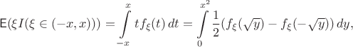 $$\mathsf E(\xi I(\xi\in(-x,x))) = \int\limits_{-x}^x t f_\xi(t)\,dt = \int\limits_0^{x^2}\frac12(f_\xi(\sqrt y)-f_\xi(-\sqrt y))\,dy,$$