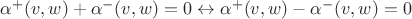 $\alpha^+(v,w) + \alpha^-(v,w) = 0 \leftrightarrow \alpha^+(v,w) - \alpha^-(v,w) = 0$