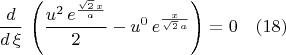 $$\frac{d}{d\,\xi}\,\left( \frac{{u}^{2}\,{e}^{\frac{\sqrt{2}\,x}{a}}}{2}-{u}^{0}\,{e}^{\frac{x}{\sqrt{2}\,a}}\right) =0 \quad(18)$$