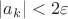 $|a_k|<2\varepsilon $