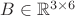 $B \in \mathbb{R}^{3 \times 6}$