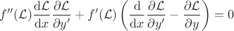 $\displaystyle f''(\mathcal{L}) \frac{\mathrm{d}\mathcal{L}}{\mathrm{d}x}\frac{\partial \mathcal{L}}{\partial y'}+ f'(\mathcal{L}) \left( \frac{\mathrm{d}}{\mathrm{d}x} \frac{\partial \mathcal{L}}{\partial y'}- \frac{\partial \mathcal{L}}{\partial y} \right) = 0$
