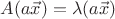 $A(a\vec x)=\lambda(a\vec x)$