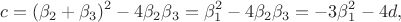$$
c=(\beta_2+\beta_3)^2-4\beta_2\beta_3=\beta_1^2-4\beta_2\beta_3=-3\beta_1^2-4d,
$$
