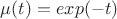 $\mu(t)=exp(-t)$