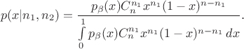 $$p(x|n_1,n_2) = \dfrac{p_\beta(x) C_n^{n_1}x^{n_1}(1-x)^{n-n_1}}{\int\limits_0^1p_\beta(x) C_n^{n_1}x^{n_1}(1-x)^{n-n_1}\,dx}.
$$