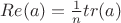 $Re(a)=\frac 1n tr(a)$