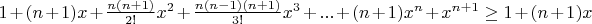 $1+(n+1)x +\frac{n(n+1)}{2!}x^2+\frac{n(n-1)(n+1)}{3!}x^3+...+(n+1)x^n+x^{n+1}\geq1+(n+1)x $