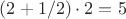 $ (2+1/2) \cdot 2=5$ $ (2+1/2) \cdot 2=5$