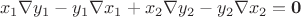 $$x_1 \nabla y_1 - y_1 \nabla x_1 + x_2 \nabla y_2 - y_2 \nabla x_2 = \bold{0}$$