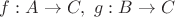 $f:A \rightarrow C,\ g:B \rightarrow C$
