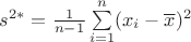 $s^{2*} = \frac1{n-1}\sum\limits_{i=1}^n (x_i - \overline x)^2$