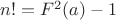 $n!=F^2(a)-1$