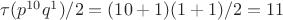 $\tau (p^{10}q^1)/2=(10+1)(1+1)/2=11$