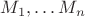 $M_1,\dots M_n$ $M_1,\dots M_n$