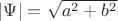 $|\Psi|=\sqrt{a^2+b^2}$