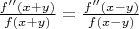 $\frac{f''(x+y)}{f(x+y)} = \frac{f''(x-y)}{f(x-y)}$