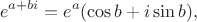 $$e^{a+bi}=e^a (\cos b+i\sin b),$$
