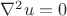 $\[{\nabla ^2}u = 0\]$