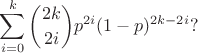$$\sum_{i=0}^{k}{2k \choose {2i}}p^{2i}(1-p)^{2k-2i}?$$