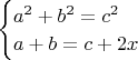 $\begin{cases}a^2+b^2=c^2\\a+b=c+2x\end{cases}$