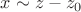 $x \sim z - z_0$