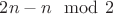 $2n - n\mod{2}$