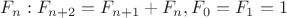 $F_n:F_{n+2}=F_{n+1}+F_n, F_0=F_1=1$