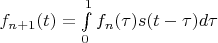 $f_{n+1}(t)=\int\limits_0^1f_n(\tau )s(t-\tau )d\tau $