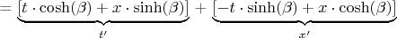 = $\underbrace{[t\cdot\cosh(\beta) + x\cdot \sinh(\beta)]}_{t'}$ + $\underbrace{[-t\cdot \sinh(\beta) + x\cdot\cosh(\beta)]}_{x'}$