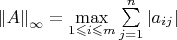 $\[
\left\| A \right\|_\infty   = \mathop {\max }\limits_{1 \leqslant i \leqslant m} \sum\limits_{j = 1}^n {\left| {a_{ij} } \right|} 
\]
$