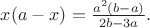$x(a-x)=\frac{a^{2}(b-a)}{2b-3a}.$