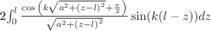 2\int_{0}^{l}{\frac{\cos{\left (k{\sqrt{a^2+{(z-l)}^2}+\frac{\pi}{2}}\right )}}{\sqrt{a^2+{(z-l)}^2}} \sin(k(l-z)) dz} 2\int_{0}^{l}{\frac{\cos{\left (k{\sqrt{a^2+{(z-l)}^2}+\frac{\pi}{2}}\right )}}{\sqrt{a^2+{(z-l)}^2}} \sin(k(l-z)) dz}