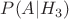 $P(A|H_3)$