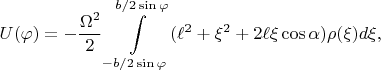 $$U(\varphi)=-\frac{\Omega^2}{2}\int\limits_{-b/2\sin\varphi}^{b/2\sin\varphi}(\ell^2+\xi^2+2\ell\xi\cos\alpha)\rho(\xi)d\xi,$$