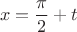 \[x = \frac{\pi }{2} + t\]
