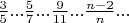 $\frac{3}{5}...\frac{5}{7}...\frac{9}{11}...\frac{n-2}{n}...$