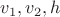 $v_1, v_2, h$