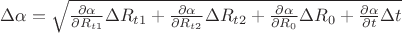 $\Delta \alpha =\sqrt{\frac{\partial \alpha }{\partial R_{t1}}\Delta R_{t1}+\frac{\partial \alpha }{\partial R_{t2}}\Delta R_{t2}+\tfrac{\partial \alpha }{\partial R_{0}}\Delta R_{0}+\frac{\partial \alpha }{\partial t}\Delta t}$
