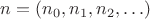 $n=(n_0,n_1,n_2,\ldots)$