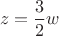 $$ z = \frac{3}{2} w $$