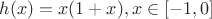 $h(x)=x(1+x), x\in[-1,0]$