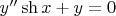 $
y''\operatorname{sh} x + y = 0
$
