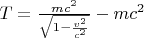 $T=\frac{mc^2}{\sqrt{1-\frac{v^2}{c^2}}}-mc^2$